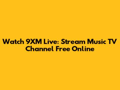 Watch 9XM Live: Stream Music TV Channel Free Online