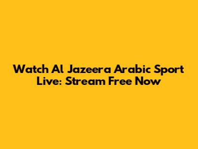 Watch Al Jazeera Arabic Sport Live: Stream Free Now