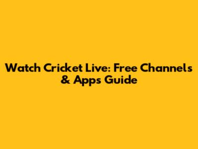 Watch Cricket Live: Free Channels & Apps Guide