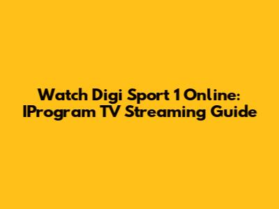 Watch Digi Sport 1 Online: IProgram TV Streaming Guide