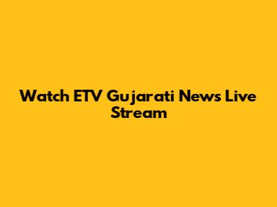 Watch ETV Gujarati News Live Stream