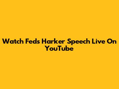 Watch Fed's Harker Speech Live On YouTube
