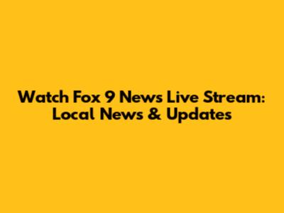 Watch Fox 9 News Live Stream: Local News & Updates