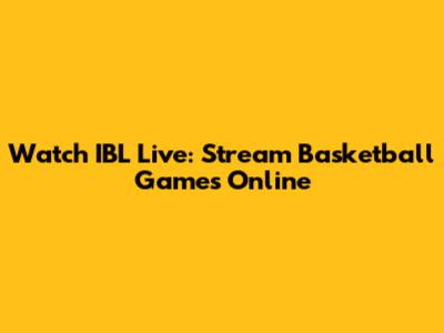 Watch IBL Live: Stream Basketball Games Online