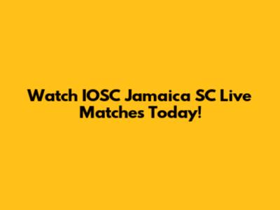 Watch IOSC Jamaica SC Live Matches Today!