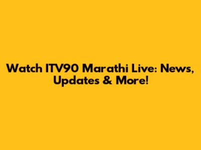 Watch ITV90 Marathi Live: News, Updates & More!