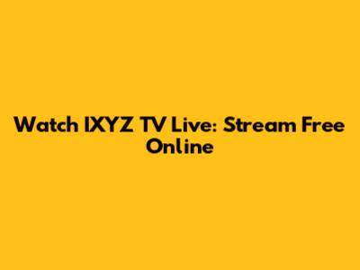 Watch IXYZ TV Live: Stream Free Online