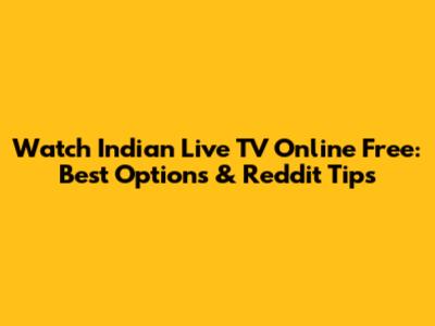 Watch Indian Live TV Online Free: Best Options & Reddit Tips