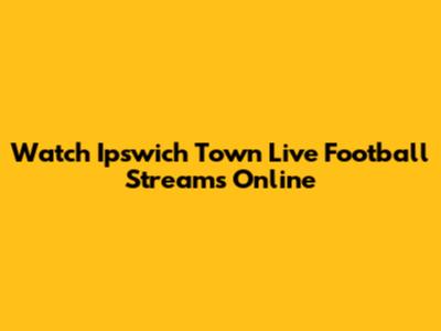 Watch Ipswich Town Live Football Streams Online