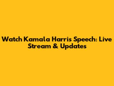 Watch Kamala Harris' Speech: Live Stream & Updates