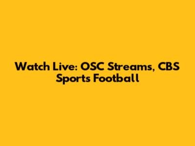 Watch Live: OSC Streams, CBS Sports Football