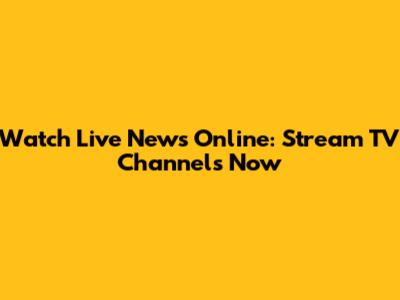 Watch Live News Online: Stream TV Channels Now