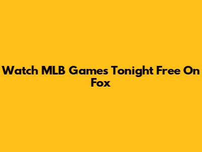Watch MLB Games Tonight Free On Fox