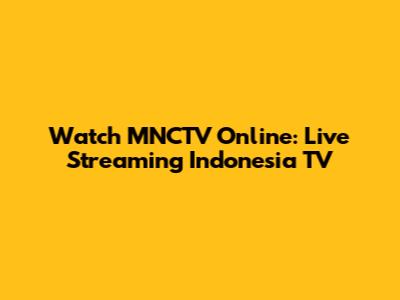 Watch MNCTV Online: Live Streaming Indonesia TV