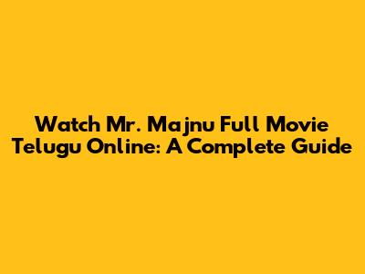 Watch Mr. Majnu Full Movie Telugu Online: A Complete Guide