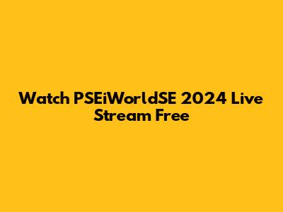 Watch PSEiWorldSE 2024 Live Stream Free