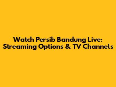 Watch Persib Bandung Live: Streaming Options & TV Channels