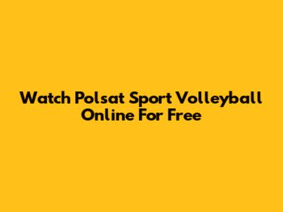 Watch Polsat Sport Volleyball Online For Free