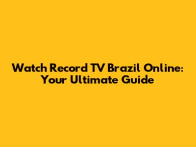 Watch Record TV Brazil Online: Your Ultimate Guide