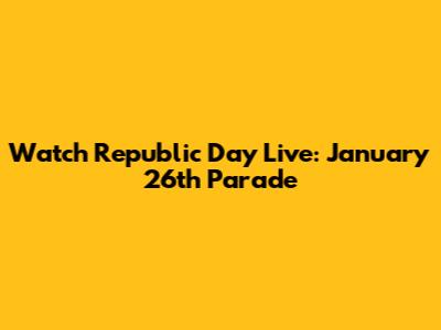Watch Republic Day Live: January 26th Parade