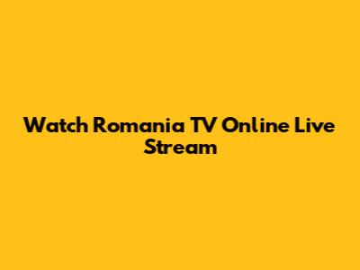 Watch Romania TV Online Live Stream