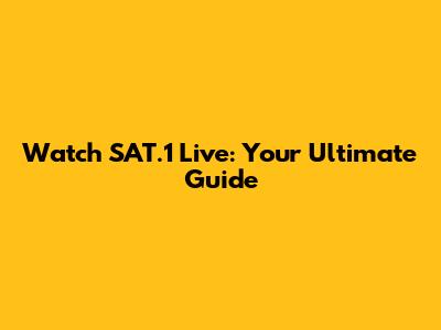 Watch SAT.1 Live: Your Ultimate Guide