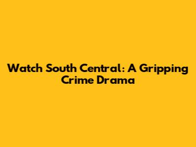Watch South Central: A Gripping Crime Drama