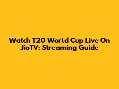 Watch T20 World Cup Live On JioTV: Streaming Guide