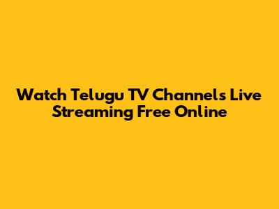 Watch Telugu TV Channels Live Streaming Free Online