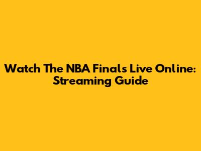 Watch The NBA Finals Live Online: Streaming Guide