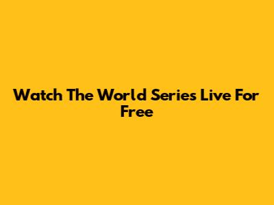 Watch The World Series Live For Free