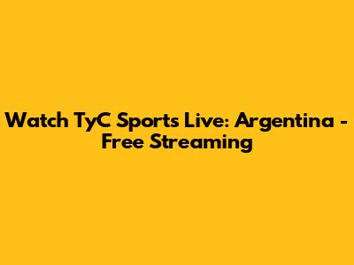 Watch TyC Sports Live: Argentina - Free Streaming