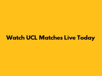 Watch UCL Matches Live Today