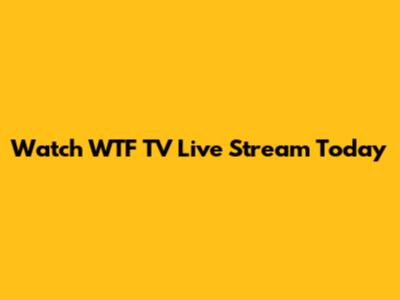 Watch WTF TV Live Stream Today