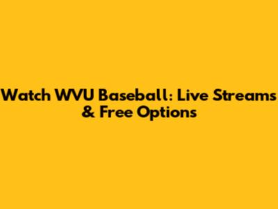 Watch WVU Baseball: Live Streams & Free Options
