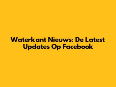 Waterkant Nieuws: De Latest Updates Op Facebook