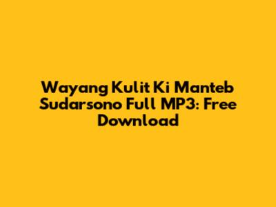 Wayang Kulit Ki Manteb Sudarsono Full MP3: Free Download