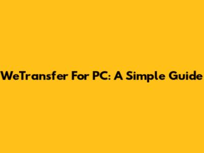 WeTransfer For PC: A Simple Guide