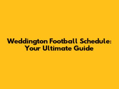Weddington Football Schedule: Your Ultimate Guide