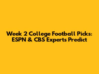 Week 2 College Football Picks: ESPN & CBS Experts Predict