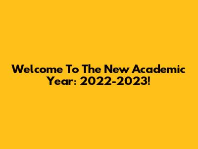 Welcome To The New Academic Year: 2022-2023!
