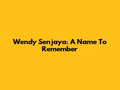 Wendy Senjaya: A Name To Remember