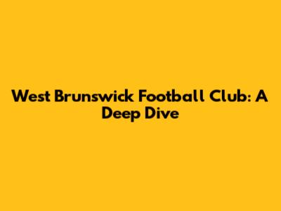 West Brunswick Football Club: A Deep Dive