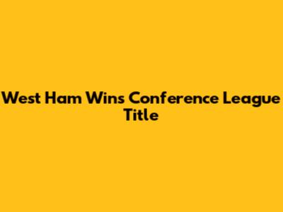 West Ham Wins Conference League Title