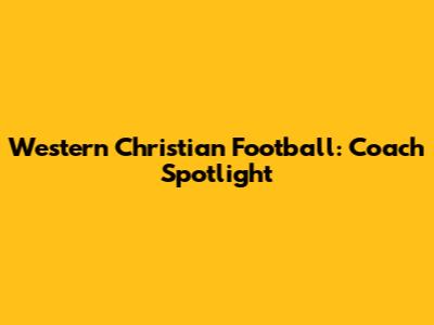 Western Christian Football: Coach Spotlight