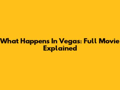 What Happens In Vegas: Full Movie Explained