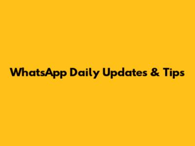 WhatsApp Daily Updates & Tips