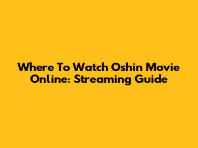 Where To Watch Oshin Movie Online: Streaming Guide