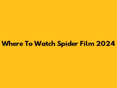 Where To Watch Spider Film 2024