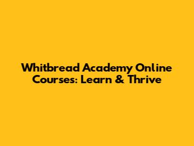 Whitbread Academy Online Courses: Learn & Thrive